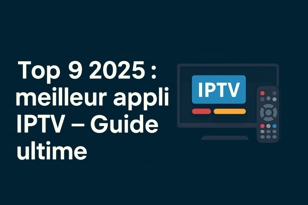meilleur application iptv